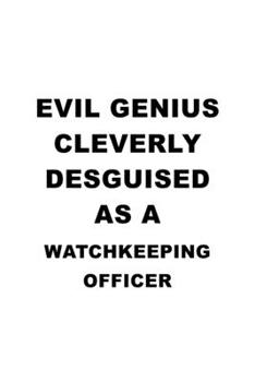 Evil Genius Cleverly Desguised As A Watchkeeping Officer: New Watchkeeping Officer Notebook, Journal Gift, Diary, Doodle Gift or Notebook | 6 x 9 Compact Size- 109 Blank Lined Pages