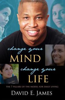 Paperback Change Your Mind, Change Your Life: The 7 Pillars of the Model for Daily Living Book