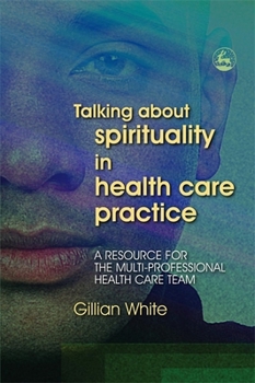 Paperback Talking about Spirituality in Health Care Practice: A Resource for the Multi-Professional Health Care Team Book