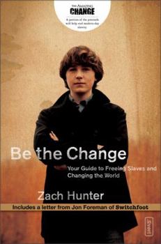 Paperback Be the Change: Your Guide to Freeing Slaves and Changing the World Book