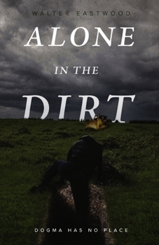 Paperback Alone in the Dirt: Dogma Has No Place Book