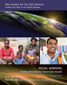 Social Workers: Finding Solutions for Tomorrow's Society - Book  of the New Careers For the 21st Century: Finding Your Role in the Global Renewal