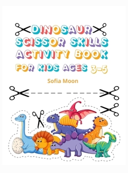 Dinosaur Scissor Skills Activity Book for Kids Ages 3-5: Cut and Paste Skills Workbook Preschool to Kindergarten, Scissor Cutting, Gluing and more A ... Pages of Fun, Coloring, Shapes and Patterns