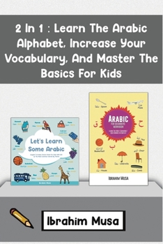 Paperback 2 In 1: Learn The Arabic Alphabet, Increase Your Vocabulary, And Master The Basics For Kids Book