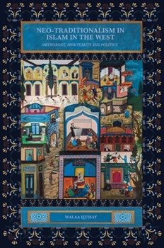 Hardcover Neo-Traditionalism in Islam in the West: Orthodoxy, Spirituality and Politics Book