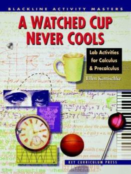 Paperback A Watched Cup Never Cools: Lab Activities for Calculus and Precalculus Book