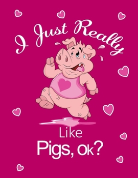 Paperback I Just Really Like Pigs, Ok?: Cute Running Pig Kids Composition 8.5 by 11 Notebook Valentine Card Alternative Book