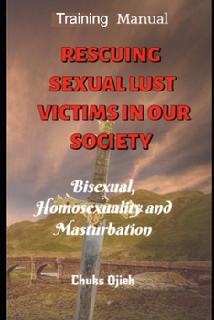 Paperback Rescuing Sexual Lust Victims in Our Society: Bisexual, Homoseuality and Masturbation Book