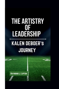 Paperback The Artistry of Leadership: Kalen Deboer's Journey Book