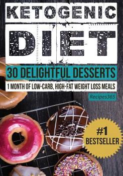 Paperback Ketogenic Diet: 30 Delightful Desserts: 1 Month of Low Carb, High Fat Weight Loss Meals Book