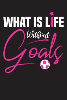 Paperback What is life Without Goals: pink Soccer Composition Notebook, Football Journal for School ( 110 College Ruled Lined Paper - 6"x 9" ), Can be Used Book