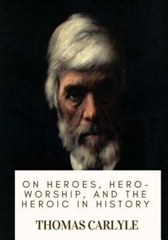 Paperback On Heroes, Hero-Worship, and the Heroic in History Book