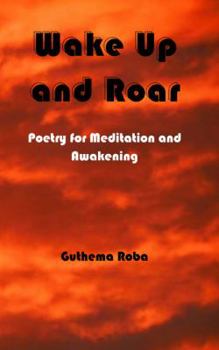 Paperback Wake Up and Roar: Poetry for Meditation and Awakening Book