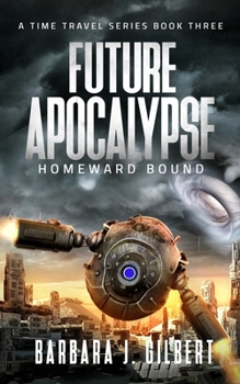 Paperback Future Apocalypse, Homeward Bound - A Time Travel Series Book 3 Book