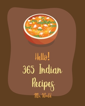 Paperback Hello! 365 Indian Recipes: Best Indian Cookbook Ever For Beginners [Book 1] Book