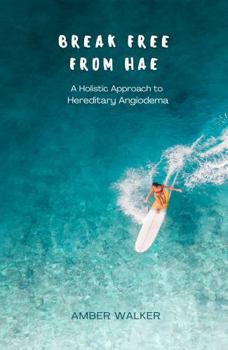 Paperback Break Free From HAE: A Holistic Approach to Hereditary Angioedema Book