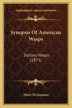 Paperback Synopsis Of American Wasps: Solitary Wasps (1875) Book