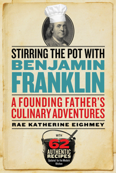 Hardcover Stirring the Pot with Benjamin Franklin: A Founding Father's Culinary Adventures Book