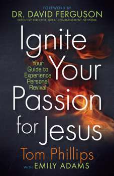 Paperback Ignite Your Passion for Jesus: Your Guide to Experience Personal Revival Book