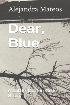 Paperback Dear, Blue: A Little Gothic Girls Story Book