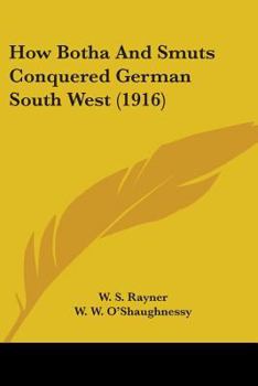 Paperback How Botha And Smuts Conquered German South West (1916) Book