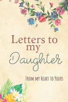 Paperback Letters to my Daughter Journal-Mother/Father Daughter Journal Appreciation Gift-Lined Notebook To Write In-6"x9" 120 Pages Book 14: Keepsake Gift to W Book