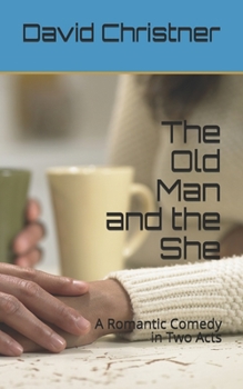 Paperback The Old Man and the She: A Romantic Comedy in Two Acts Book