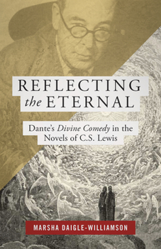 Paperback Reflecting the Eternal: Dante's Divine Comedy in the Novels of C.S. Lewis Book