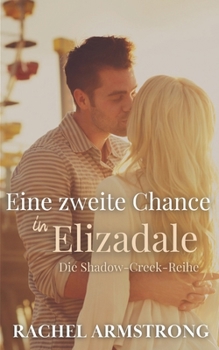 Paperback Eine zweite Chance in Elizadale: Die Shadow-Creek-Reihe Buch 4 (German Edition) [German] Book