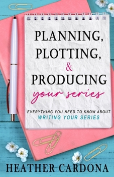 Paperback Planning, Plotting, & Producing Your Series: Everything You Need to Know About Writing Your Series Book