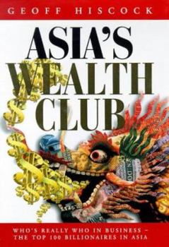 Hardcover Asia's Wealth Club: A Who's Who of Business and Billionaires Book