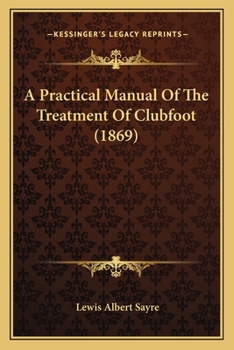 Paperback A Practical Manual Of The Treatment Of Clubfoot (1869) Book