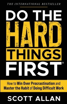 Paperback Do the Hard Things First: How to Win Over Procrastination and Master the Habit of Doing Difficult Work Book
