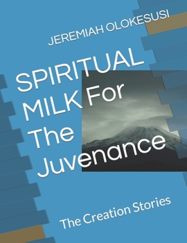 Paperback SPIRITUAL MILK For The Juvenance: The Creation Stories Book