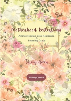 Paperback Motherhood Reflections: Acknowledging Your Resilience & Learning Grace Book