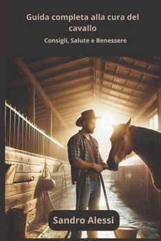 Paperback Guida completa alla cura del cavallo: Consigli, Salute e Benessere [Italian] Book