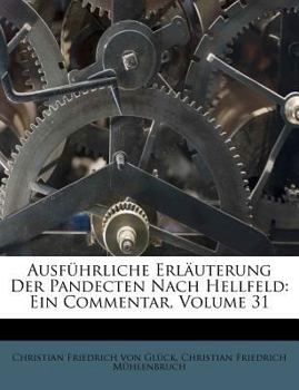 Paperback Ausfuhrliche Erlauterung Der Pandecten Nach Hellfeld: Ein Commentar. Ein Und Dreissigsten Theils Erste Abtheilung. [German] Book