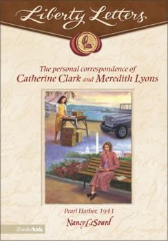 Hardcover The Liberty Letters: Personal Correspondence of Catherine Clark and Meredith Lyons: Pearl Harbor, 1941 Book