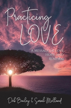 Paperback Practicing Love: A Message of Love, Hope, and Renewal Book