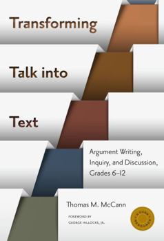Paperback Transforming Talk Into Text--Argument Writing, Inquiry, and Discussion, Grades 6-12 Book