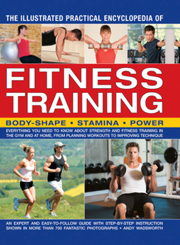 Paperback The Illustrated Practical Encyclopedia of Fitness Training: Body-Shape, Stamina, Power Book