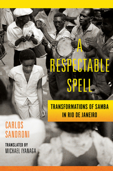 Hardcover A Respectable Spell: Transformations of Samba in Rio de Janeiro Book