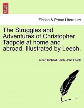 Paperback The Struggles and Adventures of Christopher Tadpole at home and abroad. Illustrated by Leech. Book