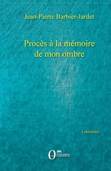 Procès à la mémoire de mon ombre (Littératures) (French Edition)