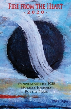 Fire from the Heart 2020: Winners of the Muriel’s Journey Poetry Prize