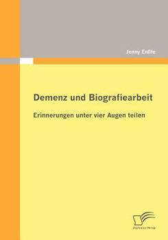 Paperback Demenz und Biografiearbeit: Erinnerungen unter vier Augen teilen [German] Book