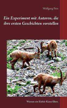 Paperback Ein Experiment mit Autoren, die ihre ersten Geschichten vorstellen: Warum ein Eisbär Kanu fährt [German] Book