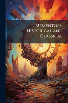 Mementoes, Historical and Classical