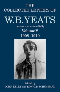 Hardcover The Collected Letters of W. B. Yeats: Volume V: 1908-1910 Book