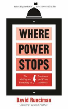 Paperback Where Power Stops: The Making and Unmaking of Presidents and Prime Ministers Book